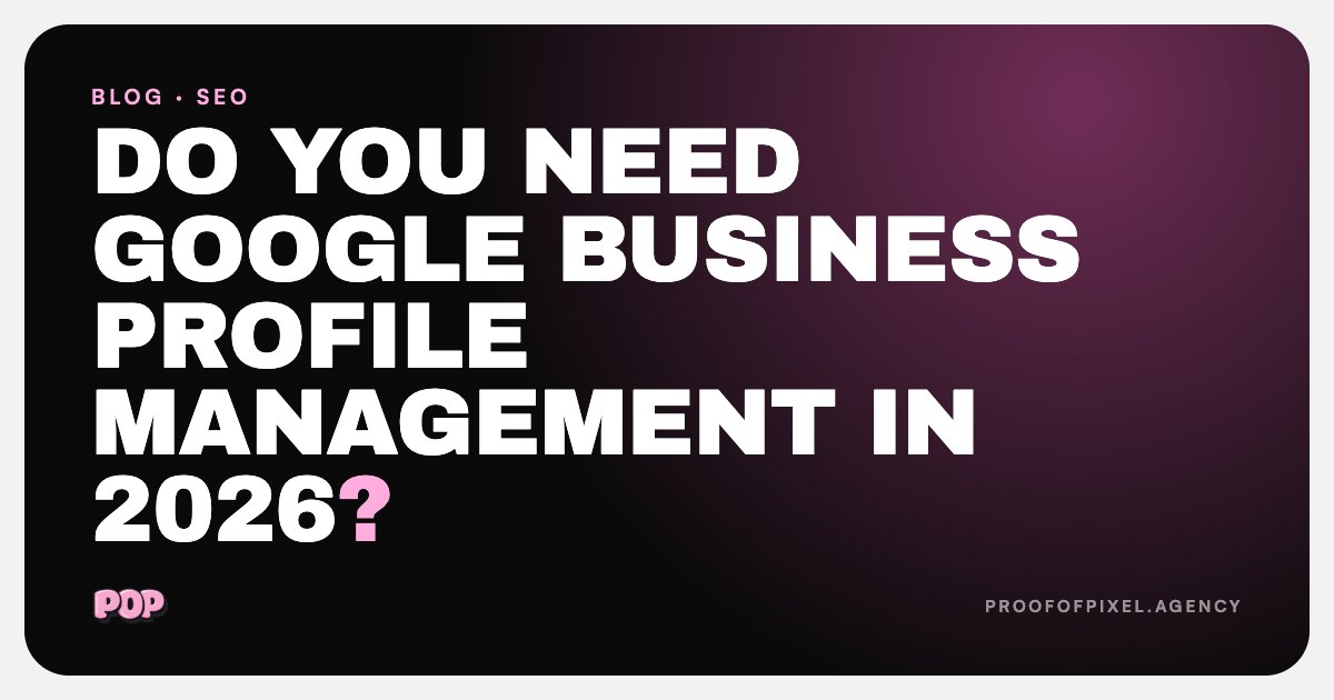 Do You Need Google Business Profile Management in 2026?